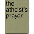 The Atheist's Prayer