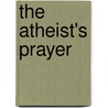 The Atheist's Prayer by Madeline Tiger
