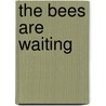 The Bees Are Waiting door Karina Borowicz