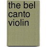 The Bel Canto Violin door David Tunley