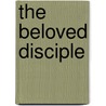 The Beloved Disciple door Alfred E. (Alfred Ernest) Garvie