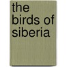 The Birds of Siberia by Henry Seebohm
