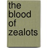 The Blood of Zealots door Mr William J. Atkins