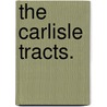 The Carlisle Tracts. door Onbekend