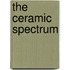 The Ceramic Spectrum