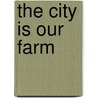 The City Is Our Farm door Daniel R. Aronson