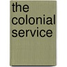 The Colonial Service by Anton Bertram