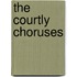 The Courtly Choruses