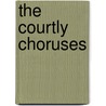 The Courtly Choruses door Gabriela Nappo