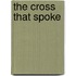 The Cross That Spoke