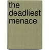 The Deadliest Menace by V. Bertolaccini