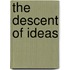 The Descent of Ideas