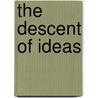 The Descent of Ideas by Donald R. Kelly
