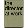 The Director at Work door Robert L. Benedetti