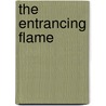 The Entrancing Flame door John E. Heymer