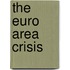 The Euro Area Crisis