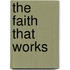 The Faith That Works