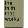 The Faith That Works door Michael Hoy