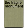 The Fragile Monument by Thordis Arrhenius