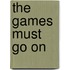 The Games Must Go on