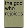 The God Who Rejoices door Christian D. Kettler