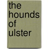 The Hounds of Ulster door Gavin Hughes