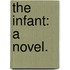 The Infant: a novel.