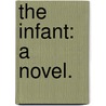 The Infant: a novel. door Frederick Wicks