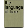 The Language of Luxe door Terence Ngan