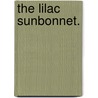The Lilac Sunbonnet. door Samuel Rutherford Crockett