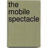 The Mobile Spectacle door Clareece G. Godt