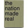 The Nation Made Real door Anthony D. Smith