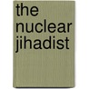 The Nuclear Jihadist door Douglas Frantz