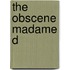 The Obscene Madame D