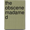 The Obscene Madame D by Hilda Hilst