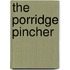 The Porridge Pincher