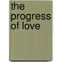 The Progress of Love