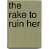 The Rake to Ruin Her