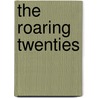The Roaring Twenties by Hal Marcovitz