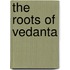 The Roots of Vedanta