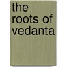 The Roots of Vedanta by S. Trans Rangaswami