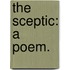 The Sceptic: a poem.