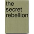 The Secret Rebellion
