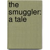 The Smuggler: A Tale door John Banim