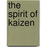 The Spirit of Kaizen door Robert Maurer