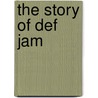 The Story of Def Jam door Brian Boughan
