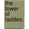 The Tower of Taddeo. door Maria Louise Rame Ouida
