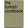 The Turkish Cookbook by Nurk Ilkin