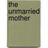 The Unmarried Mother by Sheila Tofield