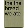 The the Bread We Ate by Rina Ferrarelli